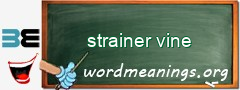 WordMeaning blackboard for strainer vine